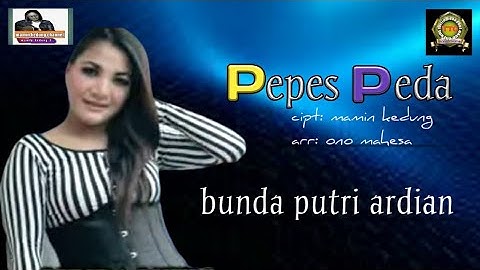 pepes peda_ bunda putri Ardian_ Cipt: mamin kedung_ arr: ono mahesa