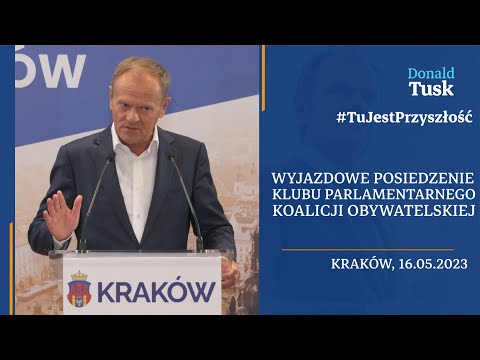 Donald Tusk, Wyjazdowe posiedzenie Klubu Parlamentarnego Koalicji Obywatelskiej, Kraków, 16.05.2023