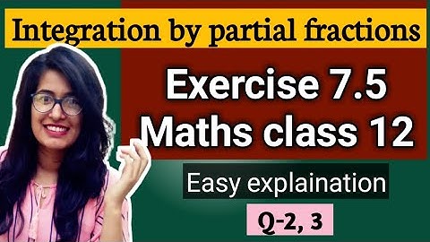 Exercise 7.5 Q2 and 3 class 12 maths integration solved & explained easily