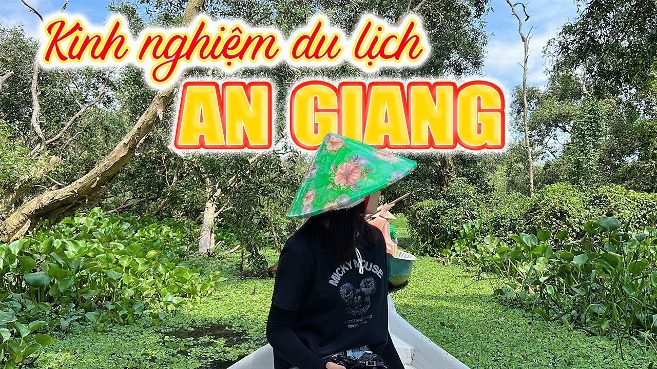 KINH NGHIỆM DU LỊCH AN GIANG TỰ TÚC CHI TIẾT A - Z