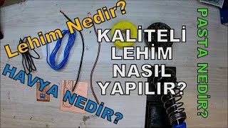 Lehim Nedir, Pasta Nedir, Havya Nedir, Kaliteli Lehim Nasıl Yapılır!...