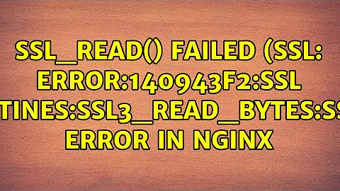 SSL_read() failed (SSL: error:140943F2:SSL routines:SSL3_READ_BYTES:sslv3 error in nginx