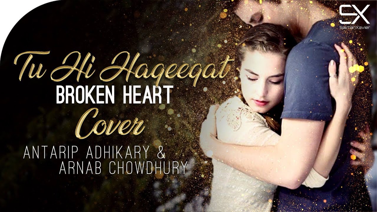 Tu Hi Haqeeqat  Broken Heart  Cover  Antarip Adhikary ft  Arnab Chowdhury  Tum Mile