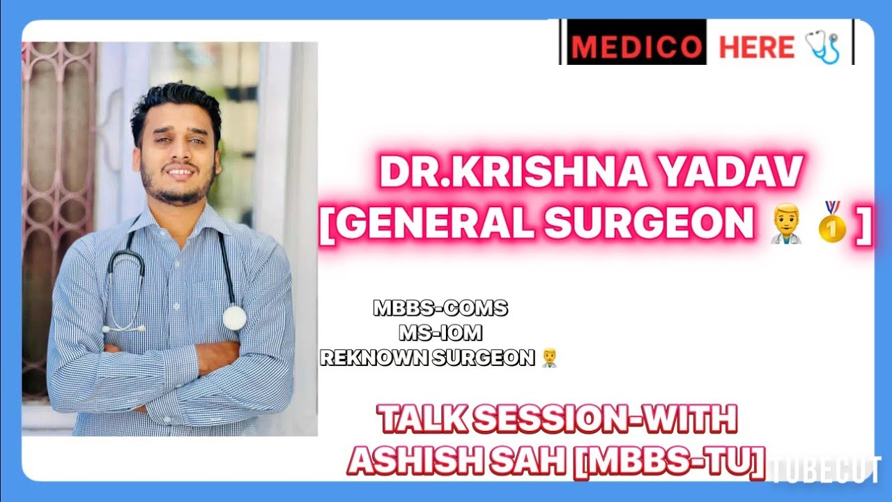 DR.KRISHNA YADAV [GENERAL SURGEON -IOM/ MBBS [COMS] ] - TALK SESSIONS WITH ASHISH 🩺 SIR (MBBS-TU) 