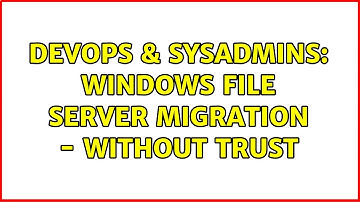 DevOps & SysAdmins: Windows File Server Migration - Without Trust (2 Solutions!!)