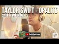 Capture de la vidéo Opalite - Taylor Swift (Cover By Nathan Brad)