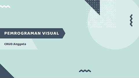 PEMROGRAMAN VISUAL - CRUD Anggota ( Sistem Informasi Pembayaran Arisan )