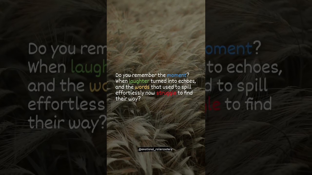 Do you remember? Hapiness fading away.