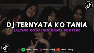 DJ TERNYATA KO TANIA X SALTING KO PALING MANIS MENGKANE (Akbar Ayuu Rmx)