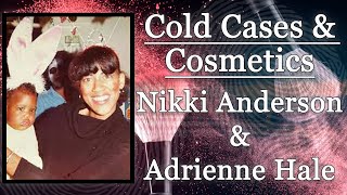 The Unsolved Murders of Nikki Anderson and Adrienne Hale | Cold Cases & Cosmetics | Naturally Dev