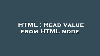 HTML : Read value from HTML node