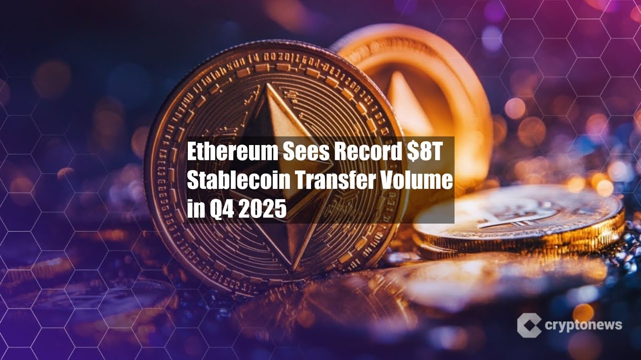 Ethereum Sees Record $8T Stablecoin Transfer Volume in Q4 2025 - YouTube
