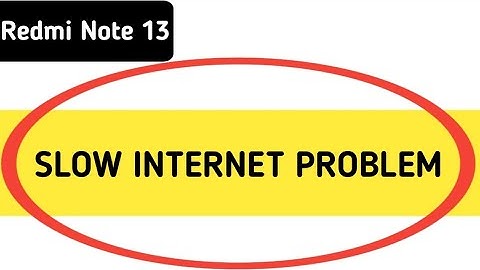 redmi note 13 slow internet problem, how to solve slow internet problem