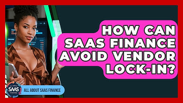 How Can SaaS Finance Avoid Vendor Lock-in? - All About SaaS Finance