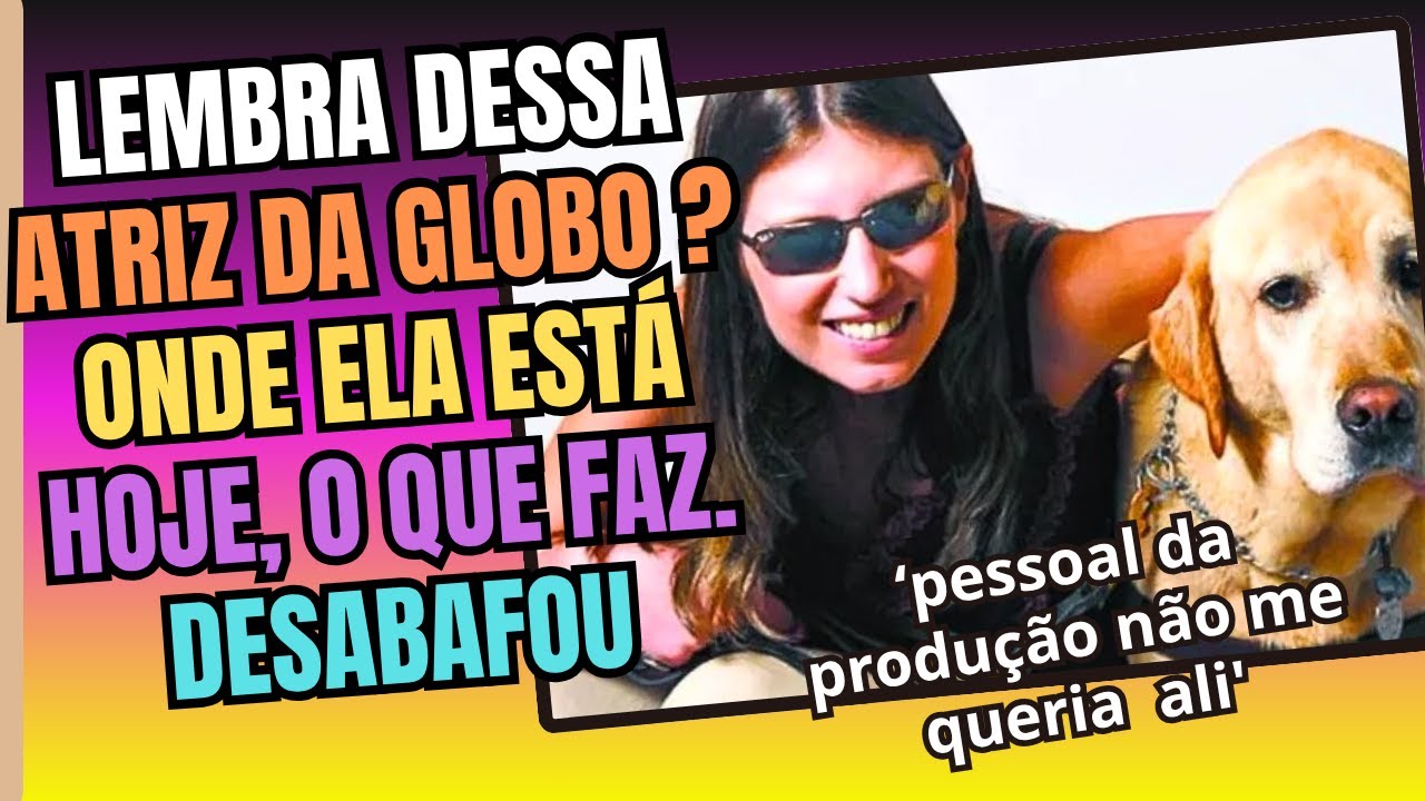 EX ATRIZ DEFICIENTE DA GLOBO REVELA MAUS TRATOS EM BASTIDORES