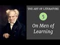 Schopenhauer On Men Of Learning The Art Of Literature 05 10 Schopenhauer On Men Of Learning The Art Of Literature 05 10