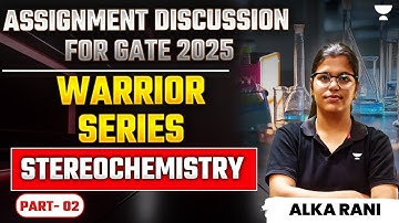 GATE 2025 Assignment Discussion  | Warrior Series | Stereochemistry Part 2 | Alka Rani