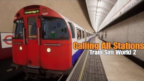 Calling All Stations|Scenario|The Bakerloo Line|Train Sim World 2