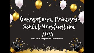 Georgetown Primary School Graduation and Awards Ceremony 2024