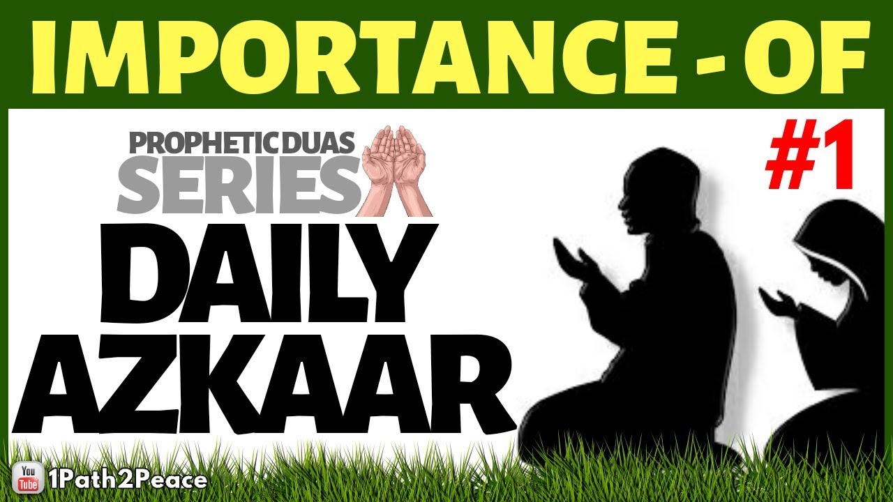Importance Of Morning Evening Azkaar 