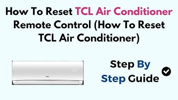 How To Reset TCL Air Conditioner Remote Control (How To Reset TCL Air Conditioner)