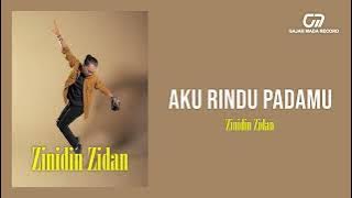 ZINIDIN ZIDAN - AKU RINDU PADAMU |  AUDIO HQ