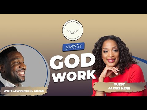 Alexis Kerr | Season 2 | Watch God Work with Lawrence E. Adjah