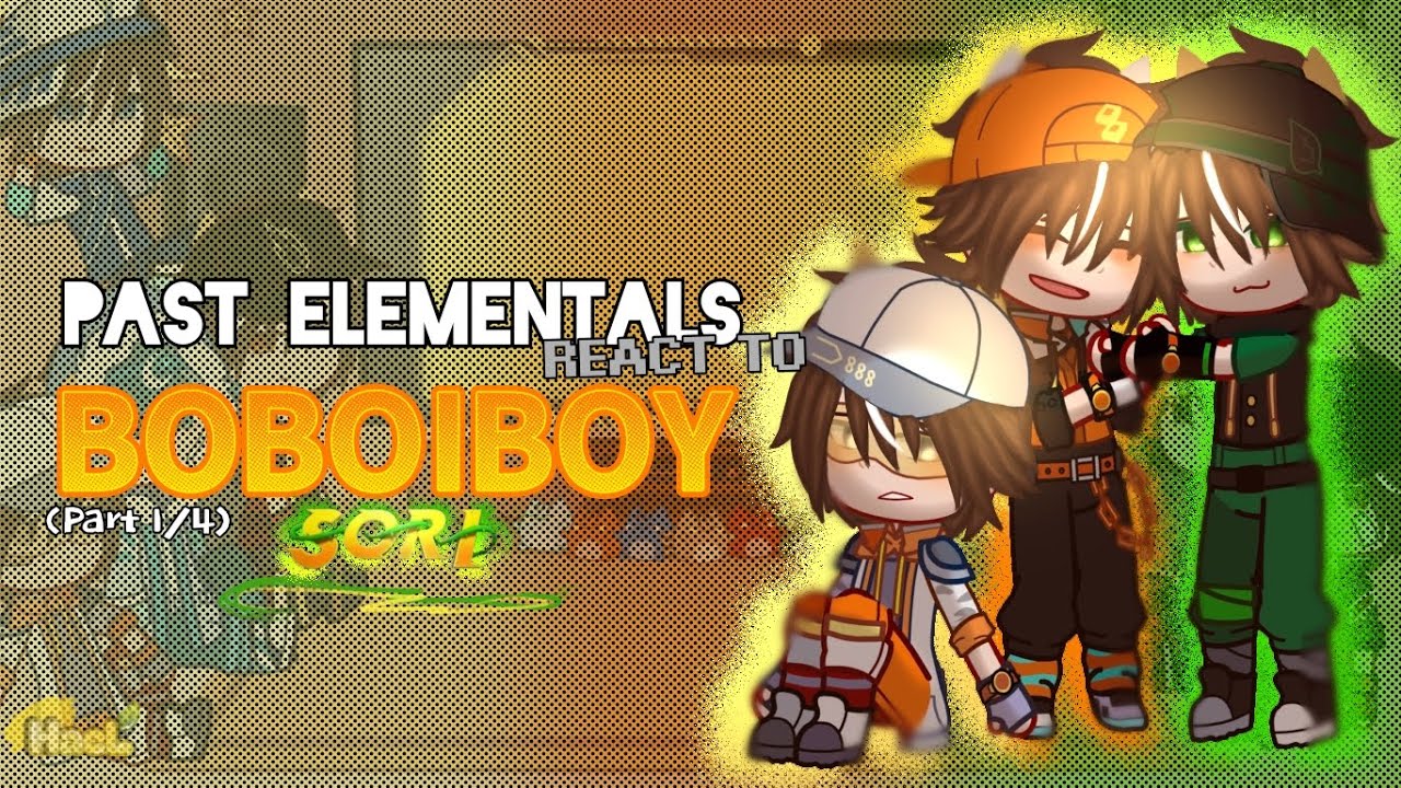 PAST ELEMENTALS REACT TO BOBOIBOY || Part 1/4 || Gacha React || 🇲🇾 & 🇺🇸 — || HᴀᴇL