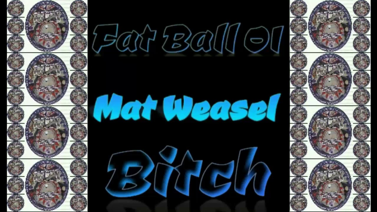 Mat Weasel   Fat Ball 01   Bitch