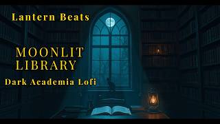 Moonlit Library | Dark Academia Lofi for Study & Sleep | Lantern Beats