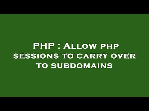 PHP : Allow php sessions to carry over to subdomains