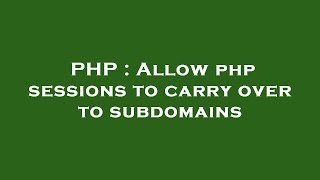 Full PHP : Allow php sessions to carry over to subdomains News
