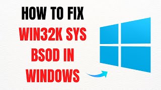 How to Fix win32k.sys BSOD in Windows – Full Guide