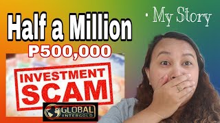 Half A Million Investment Scam | My Story | Eye Opener | Global Intergold | Mey Mik Half A Million Investment Scam | My Story | Eye Opener | Global Intergold | Mey Mik