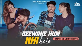 Deewane Hum Nahi Hote | Teacher Vs Student Love Story | Nikhil Ft. Yuvika | Aditya Yadav | DMC