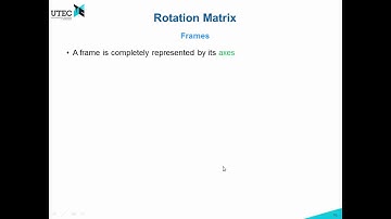 Lecture 1c - 4: Rotation Matrix (Robotics UTEC 2018-1)