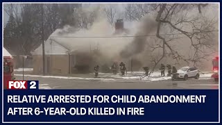 Relative arrested for child abandonment after 6-year-old killed in fire