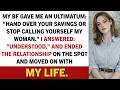 My BF Gave Me an Ultimatum: "Hand Over Your Savings or Stop Calling Yourself...