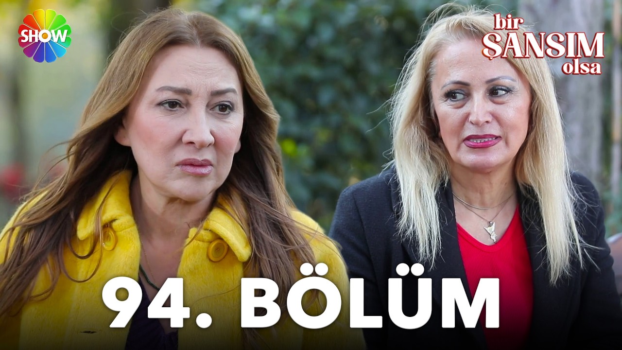 Bir Şansım Olsa 94.Bölüm