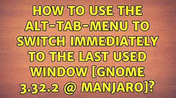 How to use the alt-tab-menu to switch immediately to the last used window [GNOME 3.32.2 @ Manjaro]?