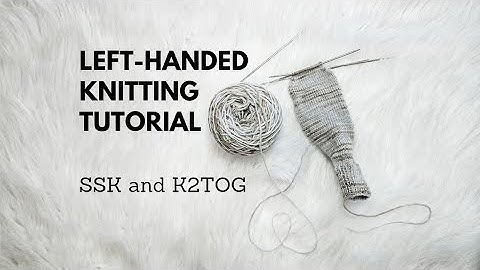 Mastering SSK and K2TOG for Left-Handed Knitters: Easy Step-by-Step Tutorial