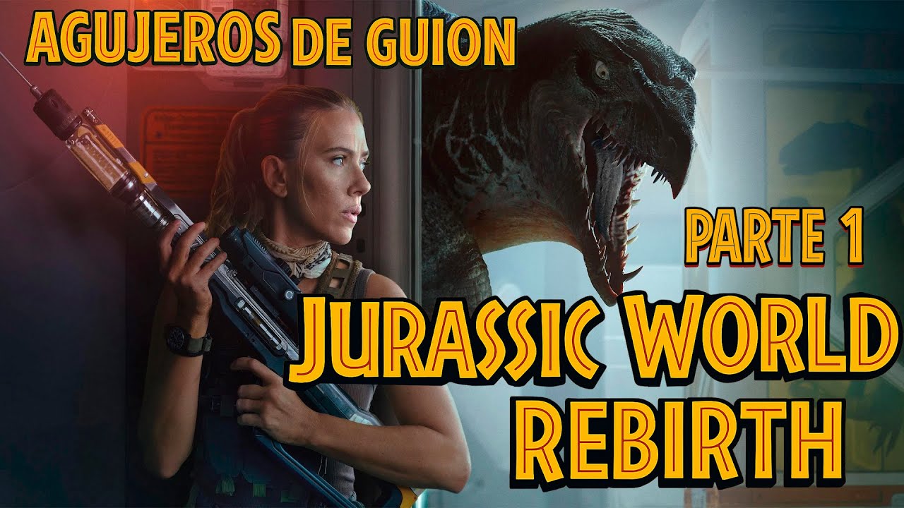 Agujeros de Guion: JURASSIC WORLD: REBIRTH - Parte 1 (Errores, review, reseña, análisis y resumen)