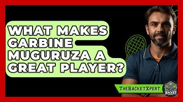 What Makes Garbine Muguruza A Great Player? - The Racket Xpert