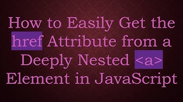 How to Easily Get the href Attribute from a Deeply Nested a Element in JavaScript