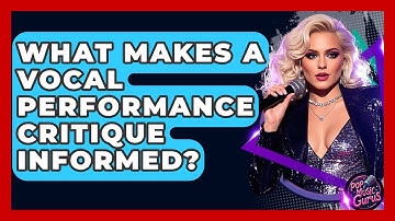 What Makes A Vocal Performance Critique Informed? - Pop Music Gurus