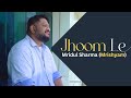 Unveiling the mesmerizing jhoom le rendition by mrishyam