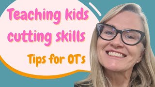 Teaching kids cutting skills - tips for OT's