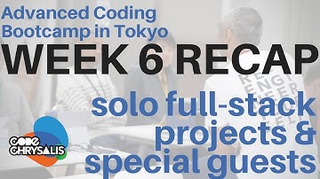 Full-stack web app & special guests  - Week 6 Recap at Coding Bootcamp in Tokyo