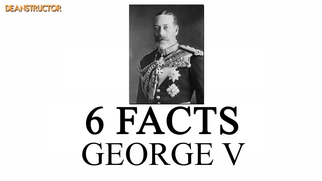 George V | 6 Facts 40 | @deanstructor
