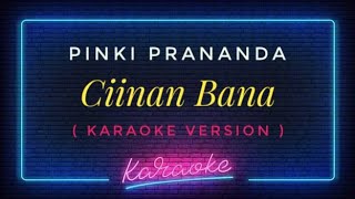 Pinki Prananda - Ciinan Bana ( KARAOKE VERSION )